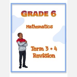 Grade 6 Mathematics Term 3 + 4 Revision