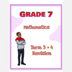 Grade 7 Mathematics Term 3 + 4 Revision